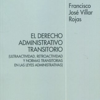 Derecho administrativo transitorio (ultraactividad, retroactividad y normas transitorias en las leyes administrativas)