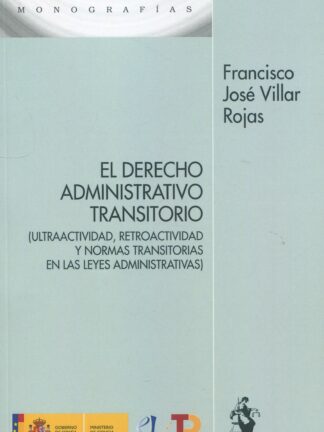 Derecho administrativo transitorio (ultraactividad, retroactividad y normas transitorias en las leyes administrativas)