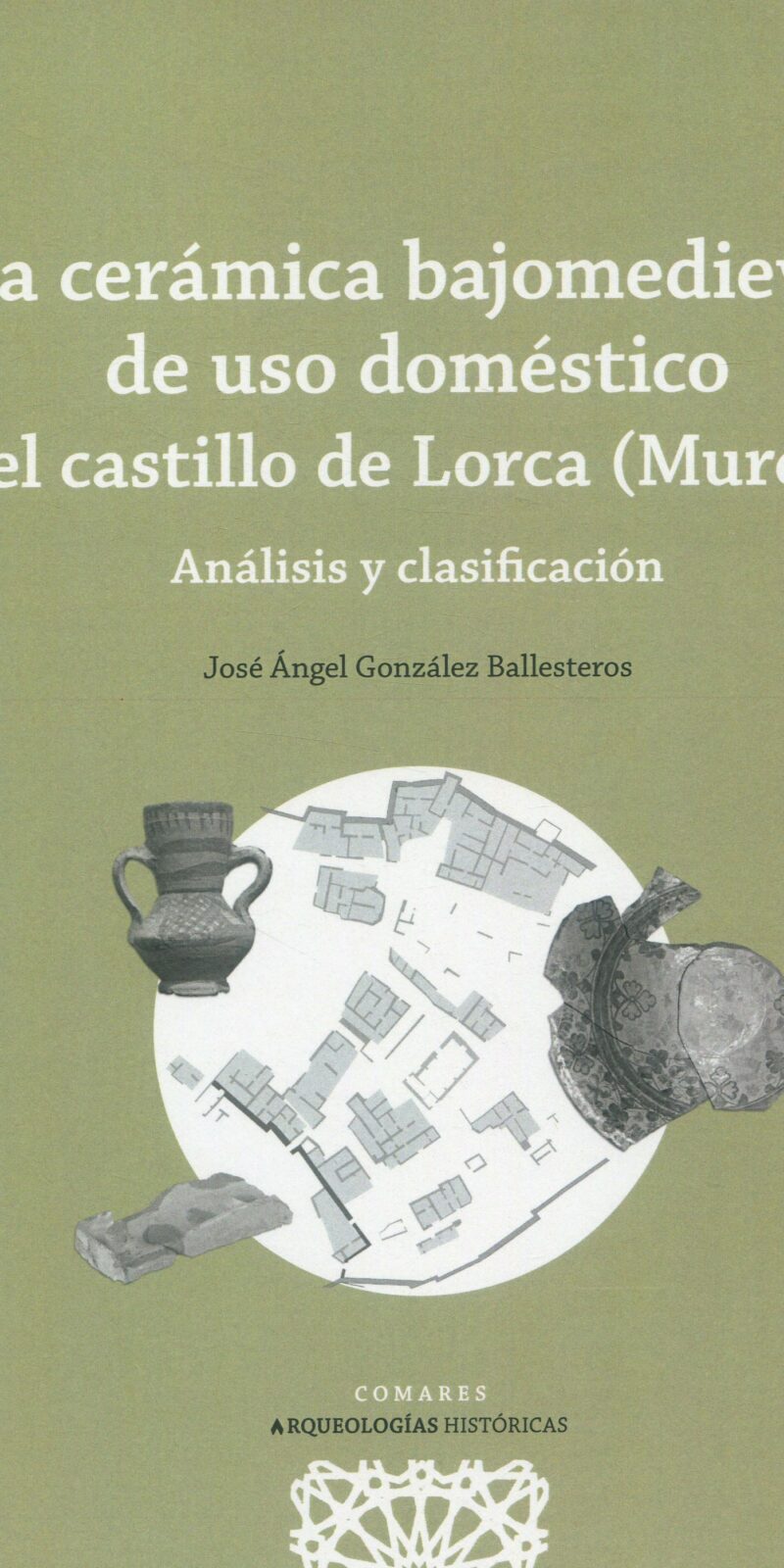 Cerámica bajomedieval de uso doméstico del castillo de Lorca 9788413694498