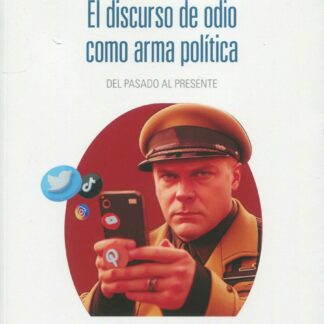 Discurso de odio como arma política. Del pasado al presente
