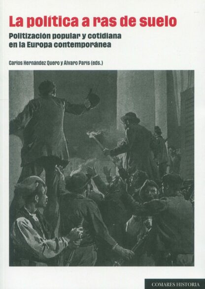 Política a ras de suelo. Politización popular y cotidiana en Europa contemporánea