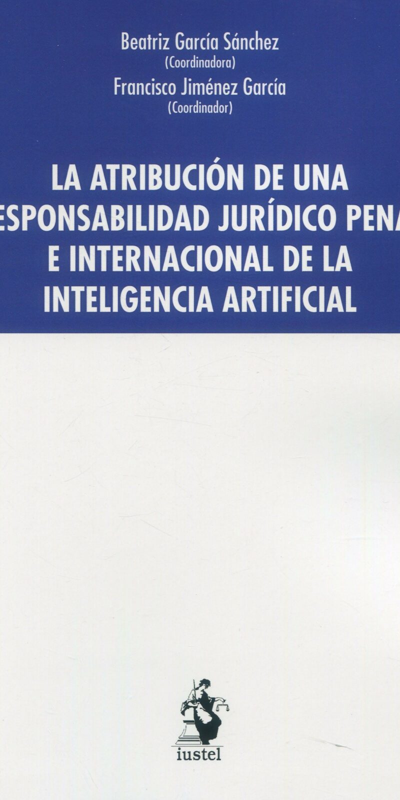 Atribución de una responsabilidad jurídico penal e internacional de la inteligencia artificial 9788498904710