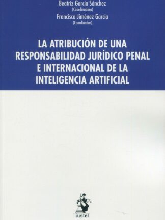 Atribución de una responsabilidad jurídico penal e internacional de la inteligencia artificial