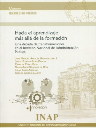 Hacia el aprendizaje más allá de la formación. Una década de transformaciones en el Instituto Nacional de Administración Pública