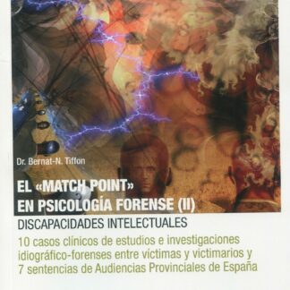 El "Match point" en psicología forense II: discapacidades intelectuales 10 casos clínicos de estudios e investigaciones idiográfico-forenses entre víctimas y victimarios y 7 sentencias de Audiencias Provinciales de España
