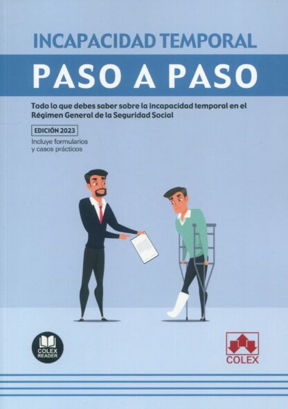 Incapacidad temporal. Paso a paso 2023 Todo lo que debes saber sobre la incapacidad temporal en el Régimen General de la Seguridad Social