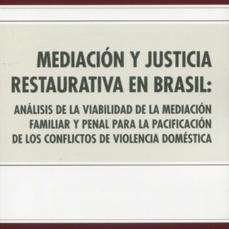 Mediación y Justicia Restaurativa en Brasil: Análisis de la viabilidad de la mediación familiar y penal para la pacificación de los conflictos de violencia doméstica