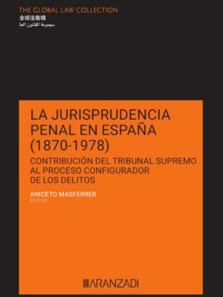 Jurisprudencia penal en España (1870-1978) Contribución del Tribunal Supremo al proceso configurador de los delitos