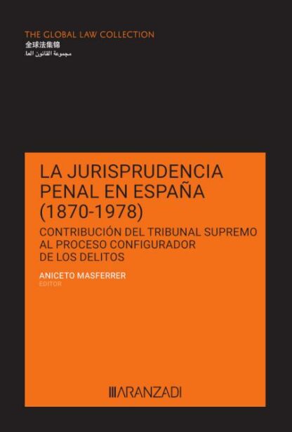 Jurisprudencia penal en España (1870-1978) Contribución del Tribunal Supremo al proceso configurador de los delitos