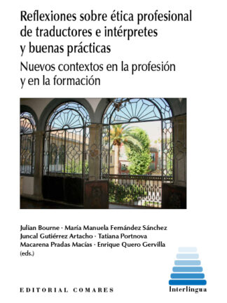 Reflexiones sobre ética profesional de traductores e intérpretes y buenas prácticas. Nuevos contextos en la profesión y en la formación