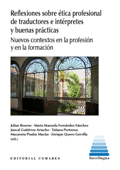 Reflexiones sobre ética profesional de traductores e intérpretes y buenas prácticas. Nuevos contextos en la profesión y en la formación