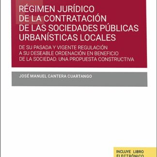 Régimen jurídico de la contratación de las sociedades públicas urbanísticas locales. De su pasada y vigente regulación a su deseable ordenación en beneficio de la sociedad, una propuesta constructiva