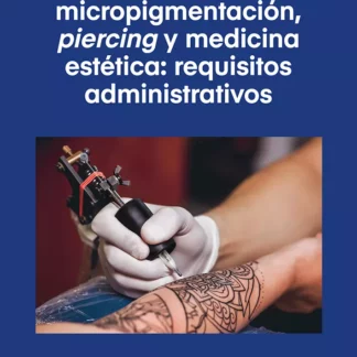 Régimen jurídico de las actividades de tatuaje, micropigmentación piercing y medicina estética: requisitos administrativos