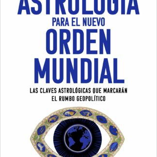 Astrología para el nuevo orden mundial Las claves astrológicas que marcarán el rumbo geopolítico