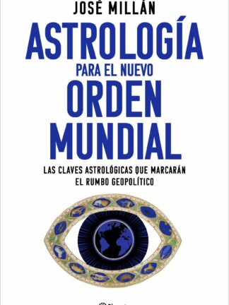 Astrología para el nuevo orden mundial Las claves astrológicas que marcarán el rumbo geopolítico
