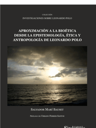Aproximación a la bioética desde la epistemología, ética y antropología de Leonardo Polo