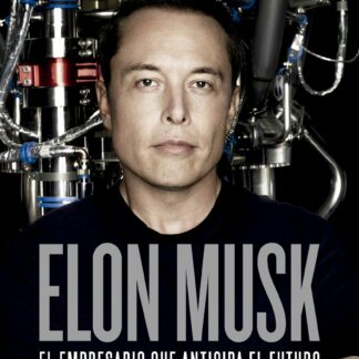 Elon Musk El empresario que anticipa el futuro