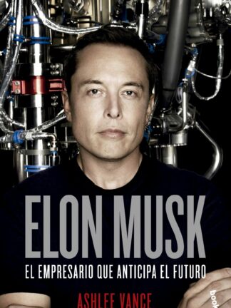 Elon Musk El empresario que anticipa el futuro
