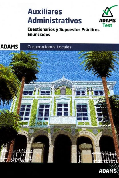 Auxiliares Administrativos. Cuestionarios y supuestos prácticos. Enunciados. 2 Vols. Corporaciones Locales