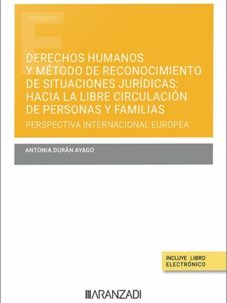 Derechos humanos y método de reconocimiento de situaciones jurídicas: hacia la libre circulación de personas y familias. Perspectiva internacional y europea