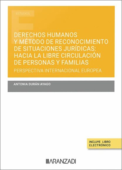Derechos humanos y método de reconocimiento de situaciones jurídicas: hacia la libre circulación de personas y familias. Perspectiva internacional y europea
