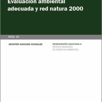 Evaluación ambiental adecuada y Red Natura 2000. Análisis sistemático de la doctrina del Tribunal de Justicia de la UE. Monografía núm. 32 Revista de derecho ambiental