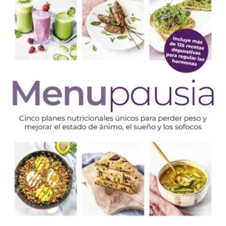 Menupausia Cinco planes nutricionales únicos para perder peso y mejorar el estado de ánimos, el sueño y los sofocos
