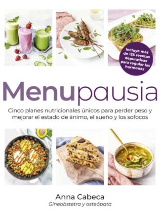 Menupausia Cinco planes nutricionales únicos para perder peso y mejorar el estado de ánimos, el sueño y los sofocos