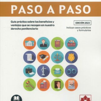 Beneficios y ventajas penitenciarias. Paso a paso. Guía práctica sobre los beneficios y ventajas que se recogen en nuestro derecho penitenciario