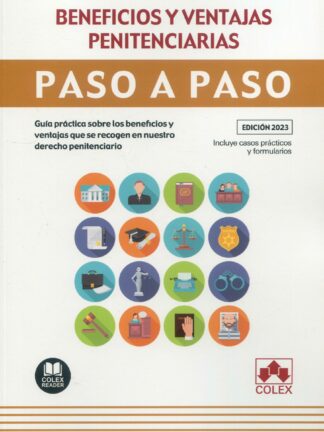 Beneficios y ventajas penitenciarias. Paso a paso. Guía práctica sobre los beneficios y ventajas que se recogen en nuestro derecho penitenciario