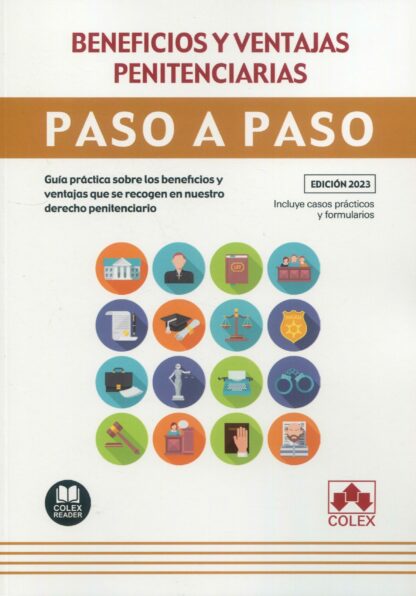 Beneficios y ventajas penitenciarias. Paso a paso. Guía práctica sobre los beneficios y ventajas que se recogen en nuestro derecho penitenciario