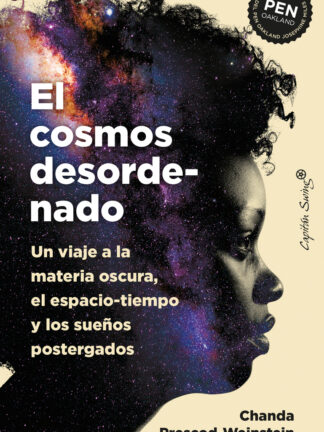 El cosmos desordenado Un viaje a la materia oscura, el espacio-tiempo y los sueños