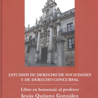 Estudios de Derecho de Sociedades y de Derecho Concursal Libro en Homenaje al profesor Jesús Quijano González