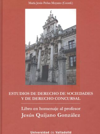 Estudios de Derecho de Sociedades y de Derecho Concursal Libro en Homenaje al profesor Jesús Quijano González