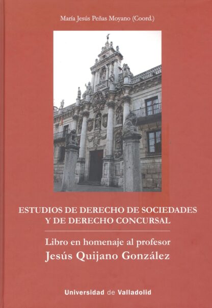Estudios de Derecho de Sociedades y de Derecho Concursal Libro en Homenaje al profesor Jesús Quijano González