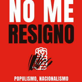No me resigno. Populismo, nacionalismo y los retos del socialismo español