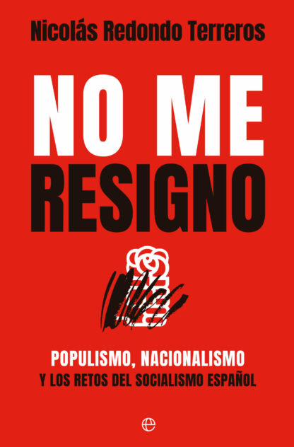 No me resigno. Populismo, nacionalismo y los retos del socialismo español