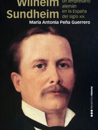 Wilhelm Sundheim Un empresario alemán en la España del siglo XIX