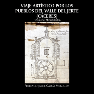 Viaje artístico por los pueblos del Valle del Jerte (Cáceres). Catálogo documental