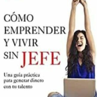 Como emprender y vivir sin ser jefe