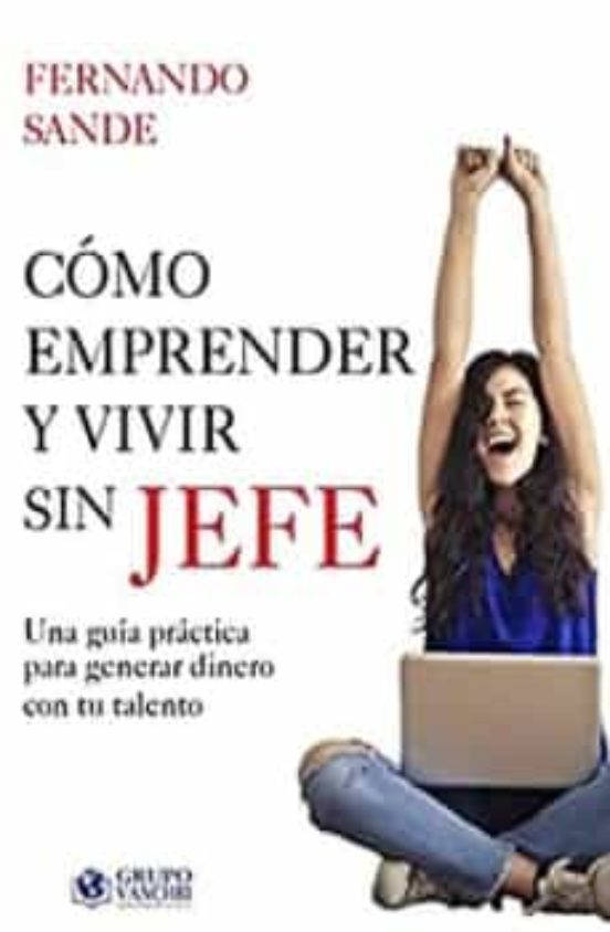 Como emprender y vivir sin ser jefe /9788419222305