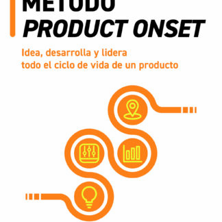 Método Product Onset. Idea, desarrolla y lidera todo el ciclo de vida de un producto