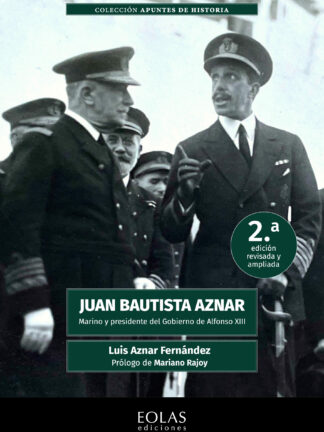 Juan Bautista Aznar. Marino y presidente del gobierno de Alfonso XIII 2023