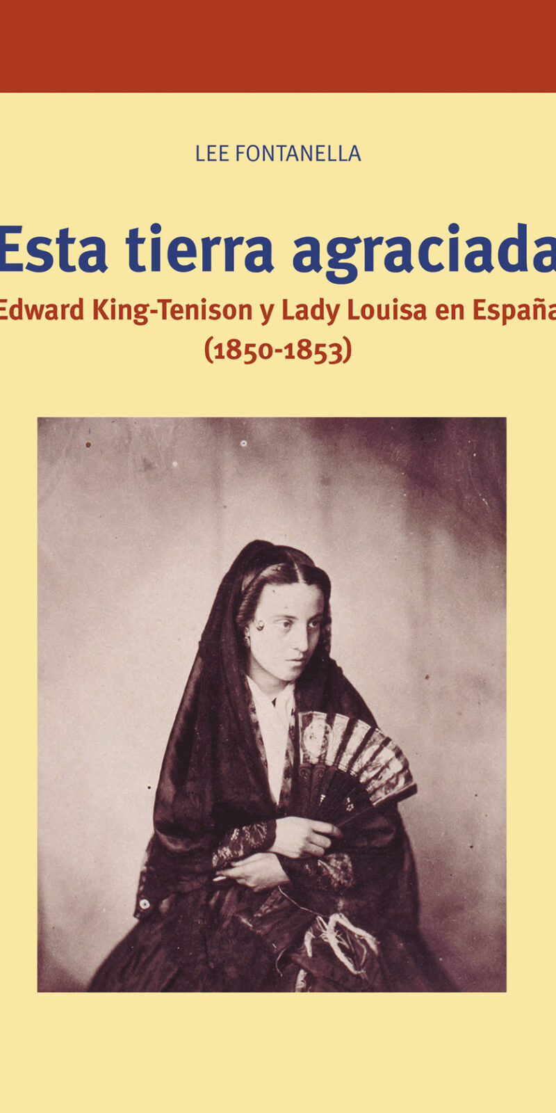 Esta tierra agraciada Edward King-Tenison y Lady Louisa en España (1850-1853)