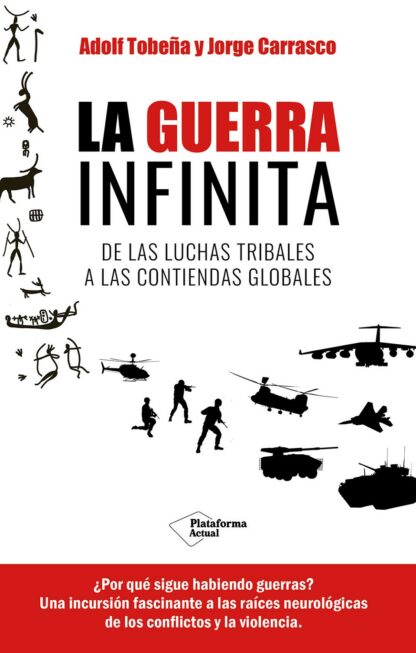 La guerra infinita. De las luchas tribales a las contiendas globales
