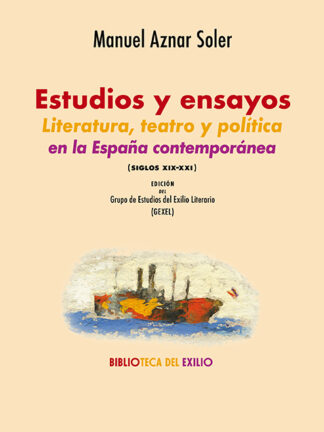 Estudios y ensayos. Literatura, teatro y política en la España contemporánea (siglos XIX-XXI)