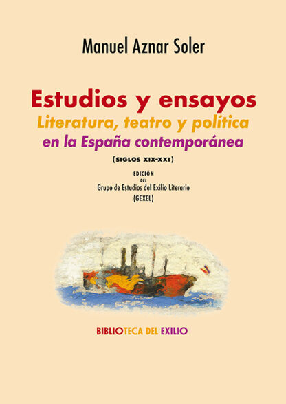 Estudios y ensayos. Literatura, teatro y política en la España contemporánea (siglos XIX-XXI)