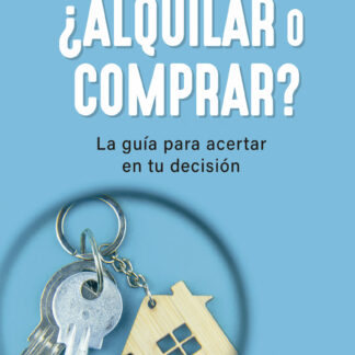 ¿Alquilar o comprar? La guía para acertar en tu decisión