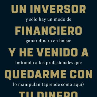Hola, soy un inversor financiero y he venido a quedarme con tu dinero Sí, el mercado está manipulado  y sólo hay un modo de ganar dinero en bolsa: imitando a los profesionales que lo manipulan (aprende cómo aquí)