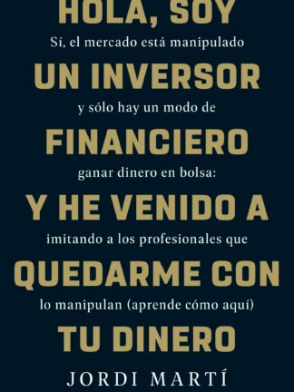 Hola, soy un inversor financiero y he venido a quedarme con tu dinero Sí, el mercado está manipulado  y sólo hay un modo de ganar dinero en bolsa: imitando a los profesionales que lo manipulan (aprende cómo aquí)